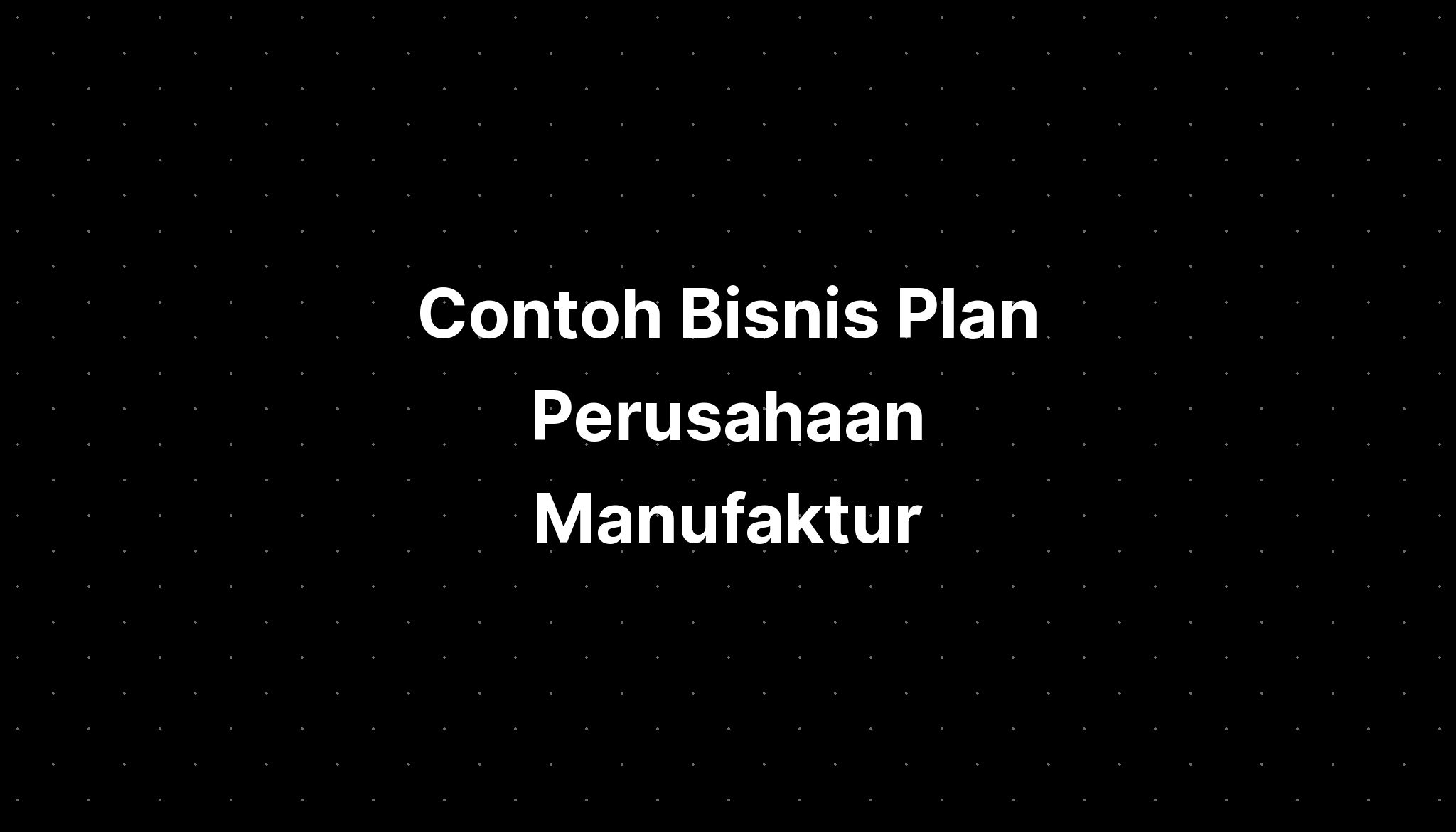 contoh business plan perusahaan manufaktur